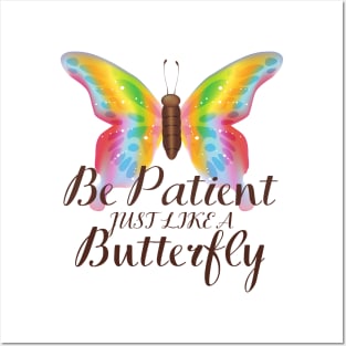 Be Patient Just Like A Butterfly Posters and Art